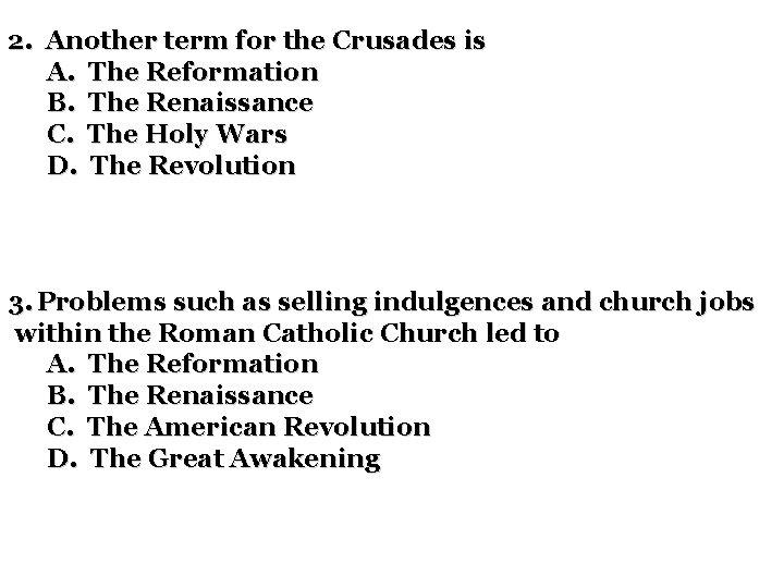 2. Another term for the Crusades is A. The Reformation B. The Renaissance C.