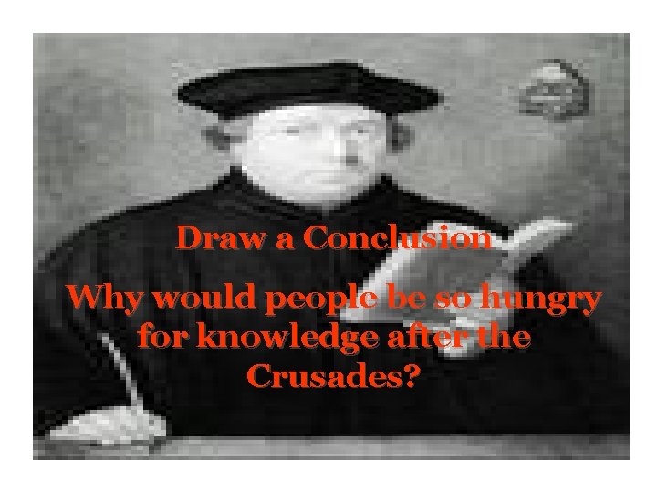 Draw a Conclusion Why would people be so hungry for knowledge after the Crusades?