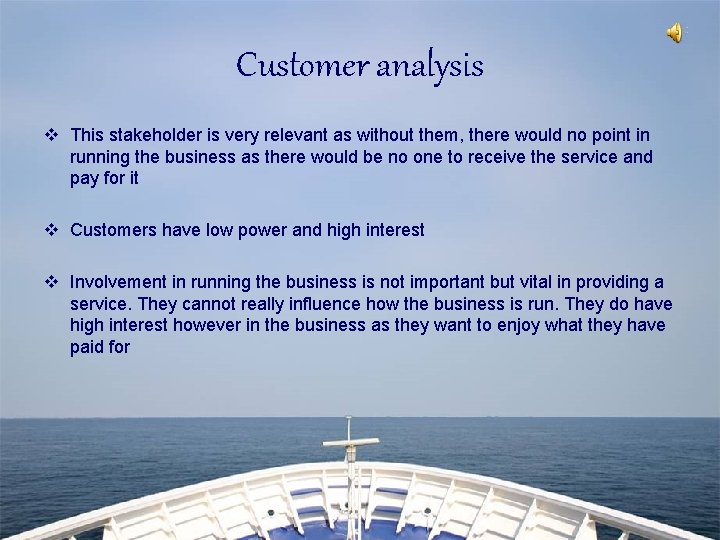 Customer analysis v This stakeholder is very relevant as without them, there would no