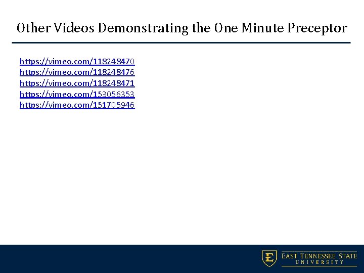 Other Videos Demonstrating the One Minute Preceptor https: //vimeo. com/118248470 https: //vimeo. com/118248476 https: