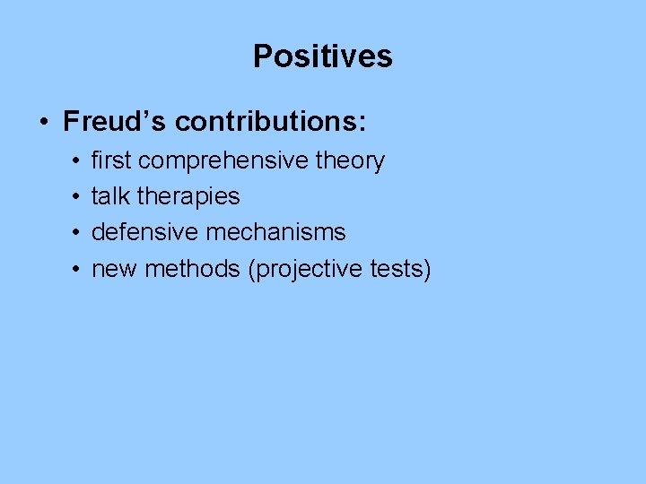 Positives • Freud’s contributions: • • first comprehensive theory talk therapies defensive mechanisms new