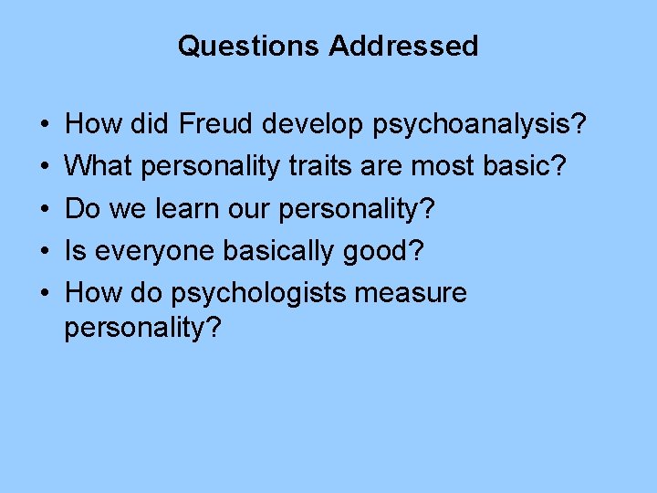 Questions Addressed • • • How did Freud develop psychoanalysis? What personality traits are