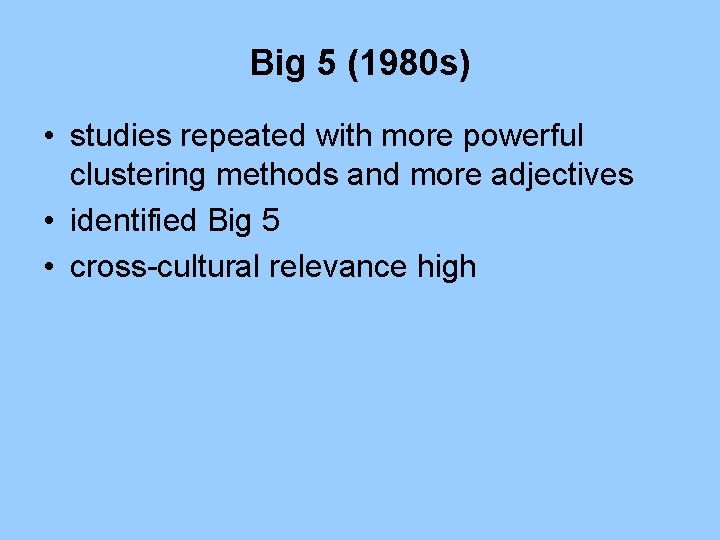 Big 5 (1980 s) • studies repeated with more powerful clustering methods and more