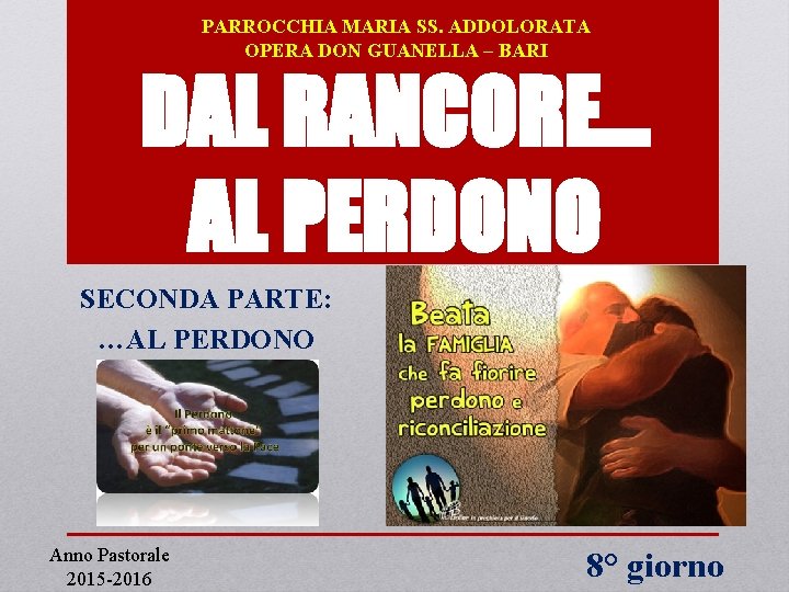 PARROCCHIA MARIA SS. ADDOLORATA OPERA DON GUANELLA – BARI DAL RANCORE… AL PERDONO SECONDA
