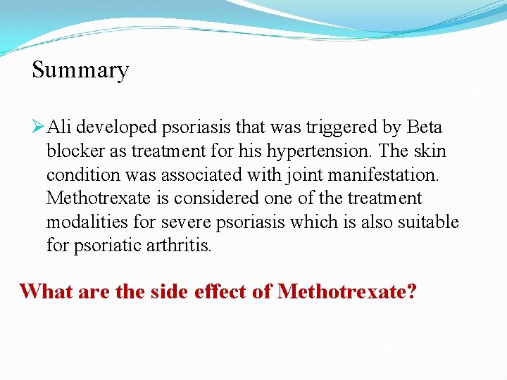 Summary ØAli developed psoriasis that was triggered by Beta blocker as treatment for his