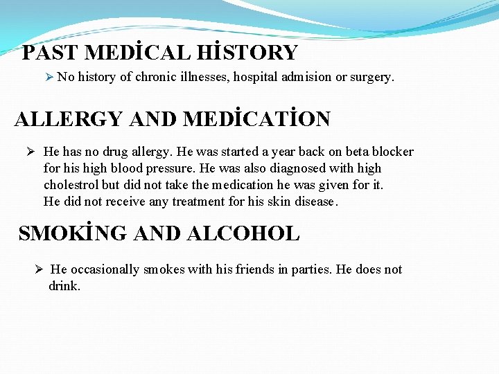 PAST MEDİCAL HİSTORY Ø No history of chronic illnesses, hospital admision or surgery. ALLERGY