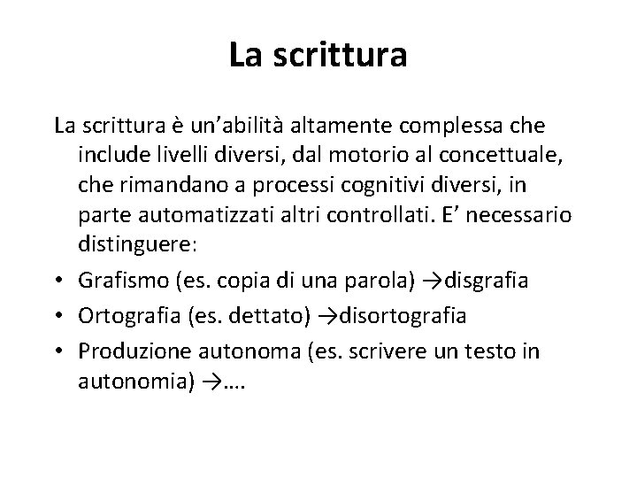 La scrittura è un’abilità altamente complessa che include livelli diversi, dal motorio al concettuale,