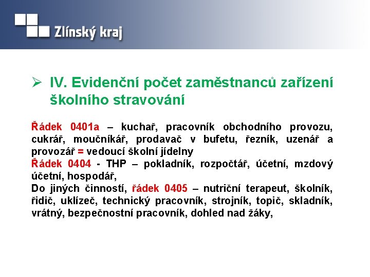 Ø IV. Evidenční počet zaměstnanců zařízení školního stravování Řádek 0401 a – kuchař, pracovník