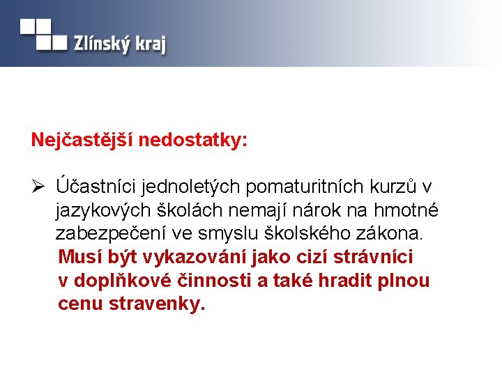 Nejčastější nedostatky: Ø Účastníci jednoletých pomaturitních kurzů v jazykových školách nemají nárok na hmotné