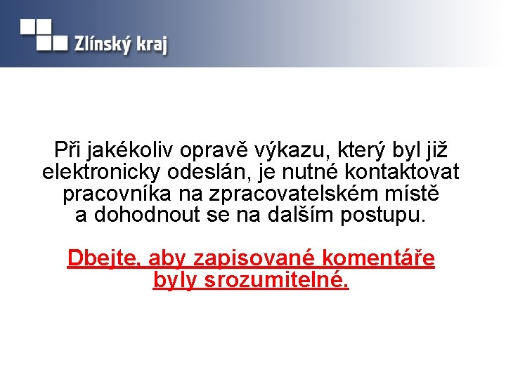 Při jakékoliv opravě výkazu, který byl již elektronicky odeslán, je nutné kontaktovat pracovníka na