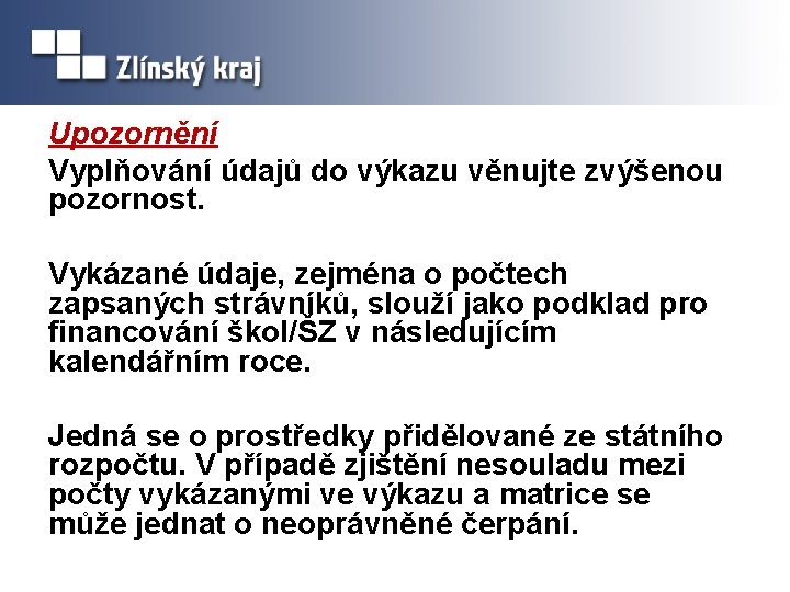 Upozornění Vyplňování údajů do výkazu věnujte zvýšenou pozornost. Vykázané údaje, zejména o počtech zapsaných