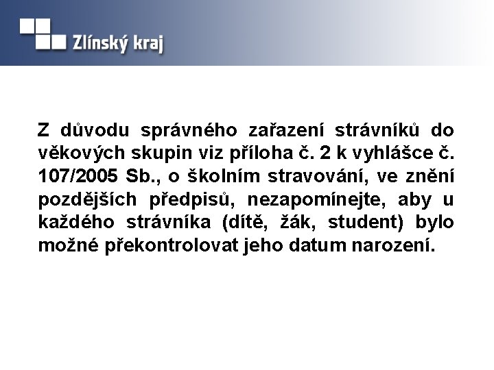 Z důvodu správného zařazení strávníků do věkových skupin viz příloha č. 2 k vyhlášce