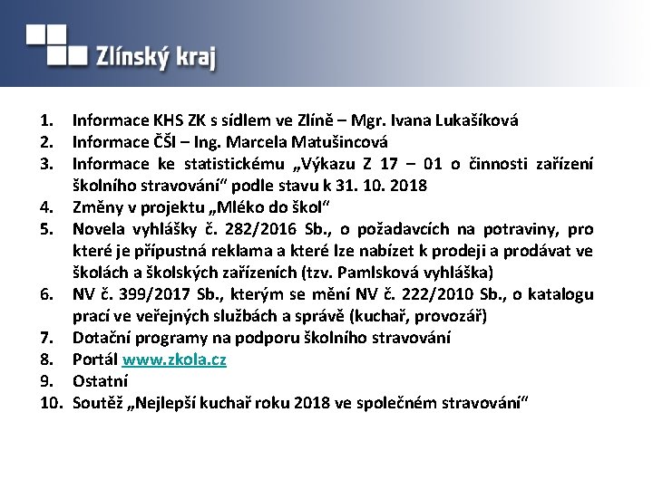 1. Informace KHS ZK s sídlem ve Zlíně – Mgr. Ivana Lukašíková 2. Informace