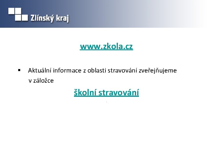 www. zkola. cz § Aktuální informace z oblasti stravování zveřejňujeme v záložce školní stravování.