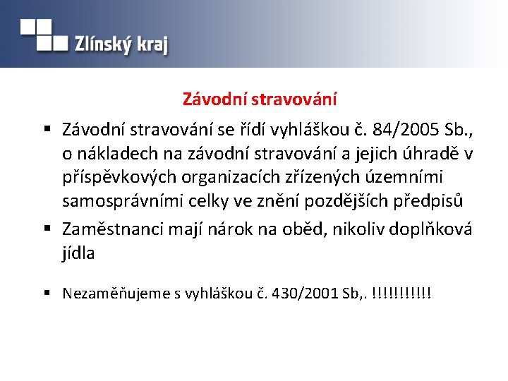 Závodní stravování § Závodní stravování se řídí vyhláškou č. 84/2005 Sb. , o nákladech