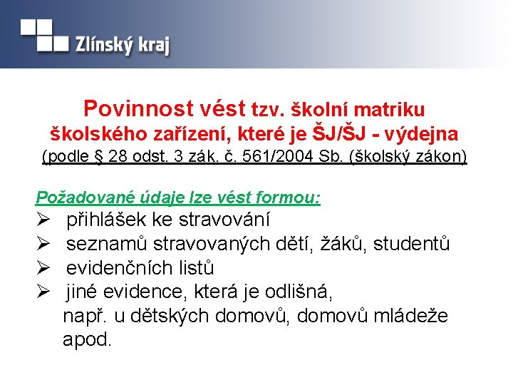 Povinnost vést tzv. školní matriku školského zařízení, které je ŠJ/ŠJ - výdejna (podle §