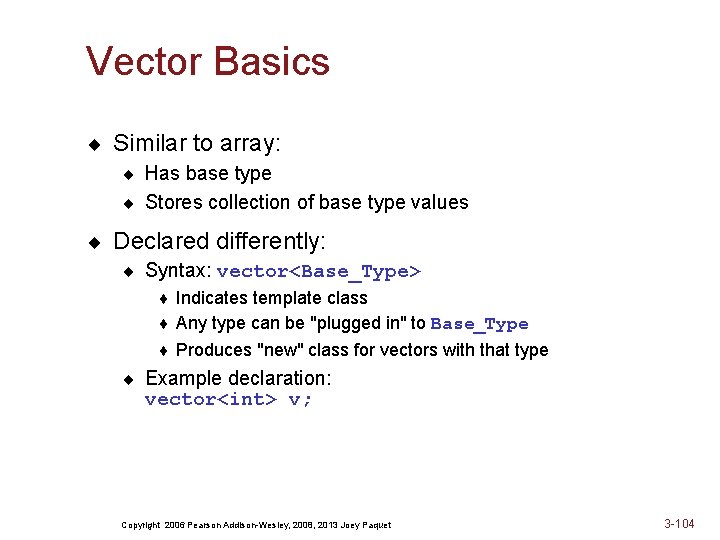 Vector Basics ¨ Similar to array: ¨ Has base type ¨ Stores collection of