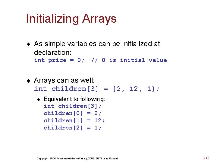 Initializing Arrays ¨ As simple variables can be initialized at declaration: int price =