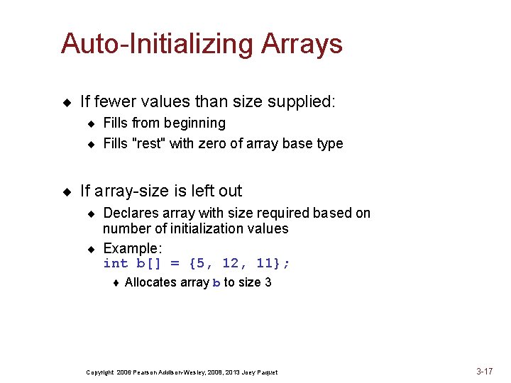 Auto-Initializing Arrays ¨ If fewer values than size supplied: ¨ Fills from beginning ¨