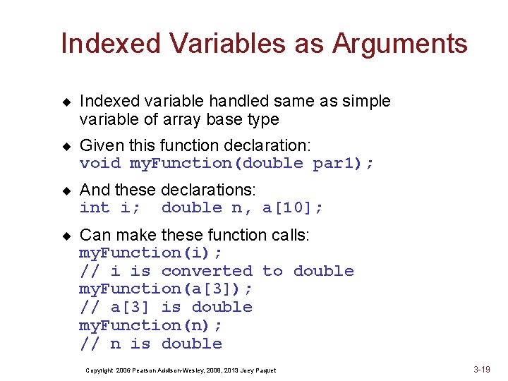 Indexed Variables as Arguments ¨ Indexed variable handled same as simple variable of array