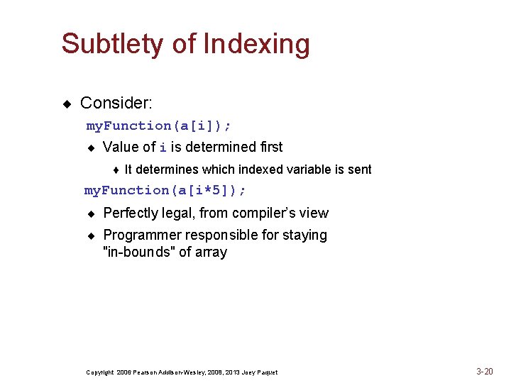 Subtlety of Indexing ¨ Consider: my. Function(a[i]); ¨ Value of i is determined first