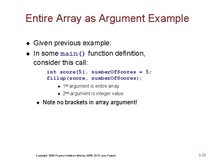 Entire Array as Argument Example ¨ Given previous example: ¨ In some main() function
