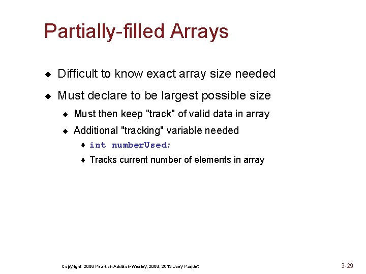 Partially-filled Arrays ¨ Difficult to know exact array size needed ¨ Must declare to