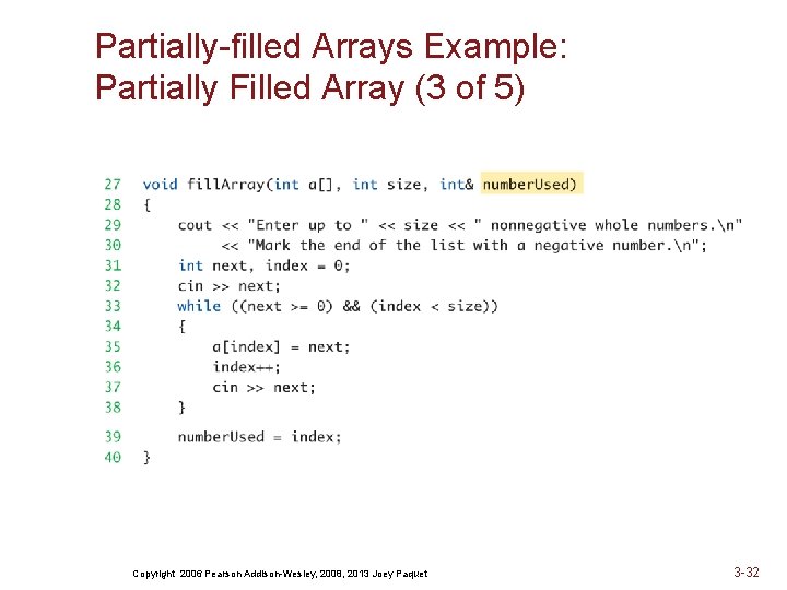 Partially-filled Arrays Example: Partially Filled Array (3 of 5) Copyright 2006 Pearson Addison-Wesley, 2008,