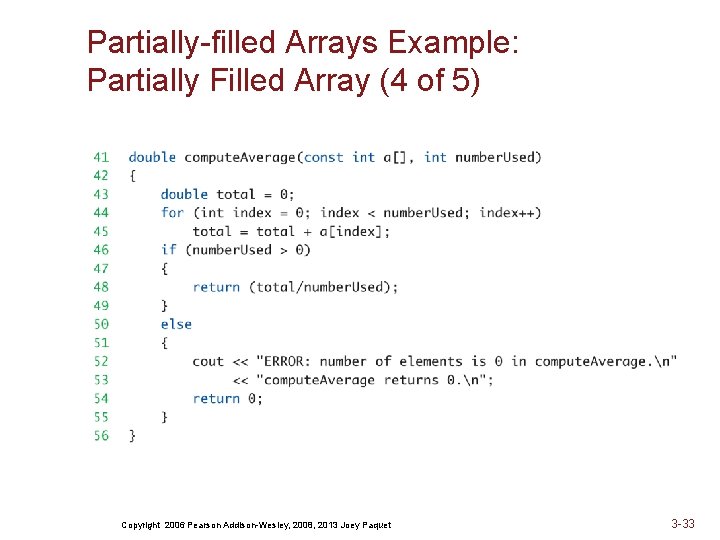Partially-filled Arrays Example: Partially Filled Array (4 of 5) Copyright 2006 Pearson Addison-Wesley, 2008,