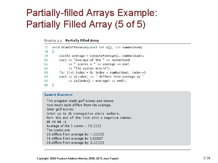 Partially-filled Arrays Example: Partially Filled Array (5 of 5) Copyright 2006 Pearson Addison-Wesley, 2008,