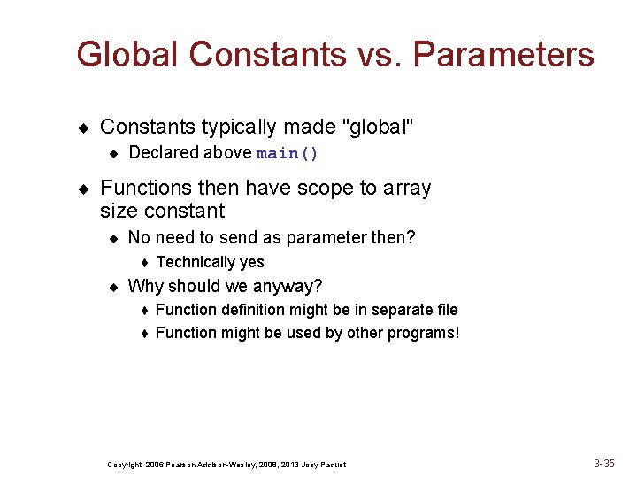 Global Constants vs. Parameters ¨ Constants typically made "global" ¨ Declared above main() ¨