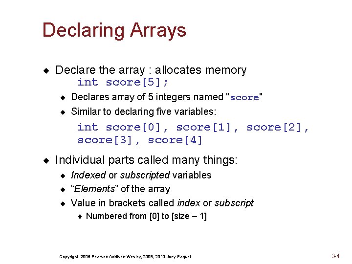 Declaring Arrays ¨ Declare the array : allocates memory int score[5]; ¨ Declares array