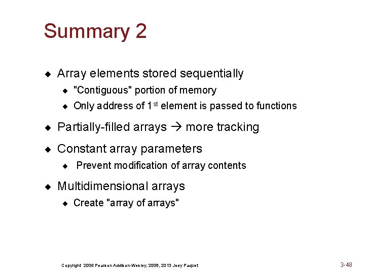 Summary 2 ¨ Array elements stored sequentially ¨ "Contiguous" portion of memory ¨ Only