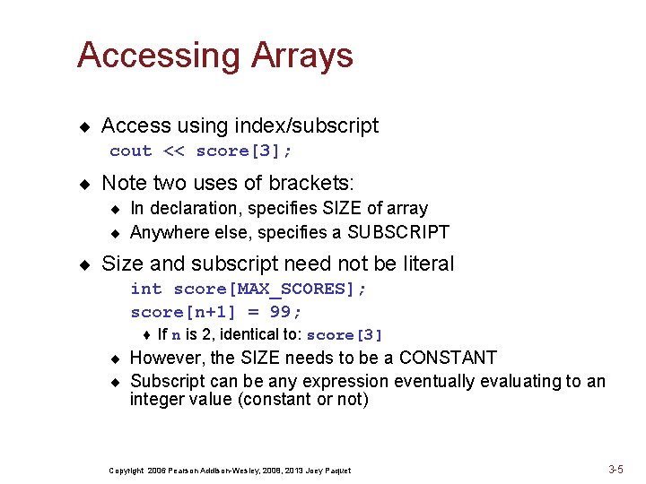 Accessing Arrays ¨ Access using index/subscript cout << score[3]; ¨ Note two uses of