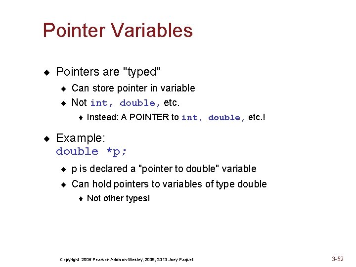 Pointer Variables ¨ Pointers are "typed" ¨ Can store pointer in variable ¨ Not