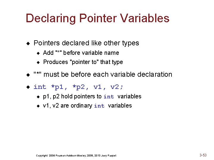 Declaring Pointer Variables ¨ Pointers declared like other types ¨ Add "*" before variable