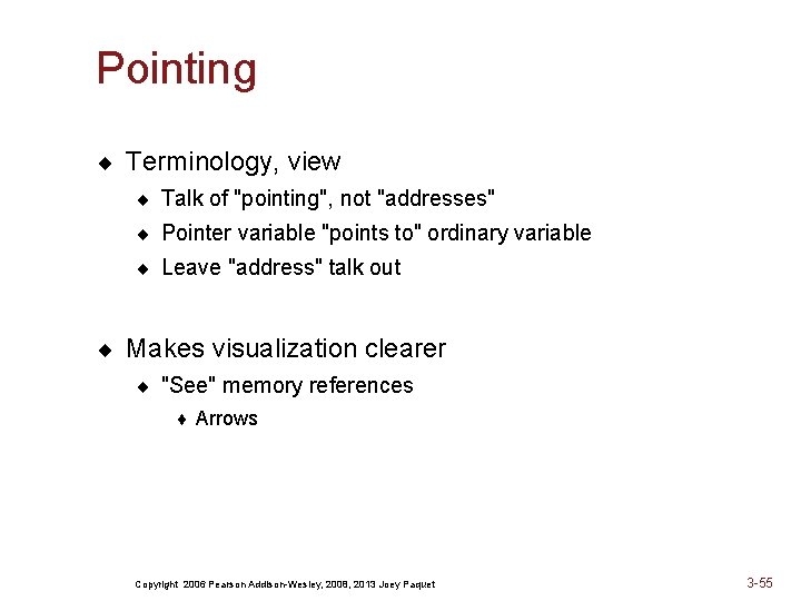 Pointing ¨ Terminology, view ¨ Talk of "pointing", not "addresses" ¨ Pointer variable "points