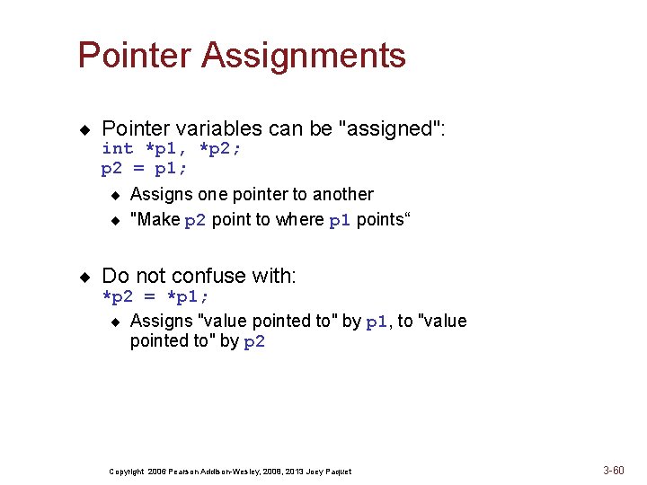 Pointer Assignments ¨ Pointer variables can be "assigned": int *p 1, *p 2; p