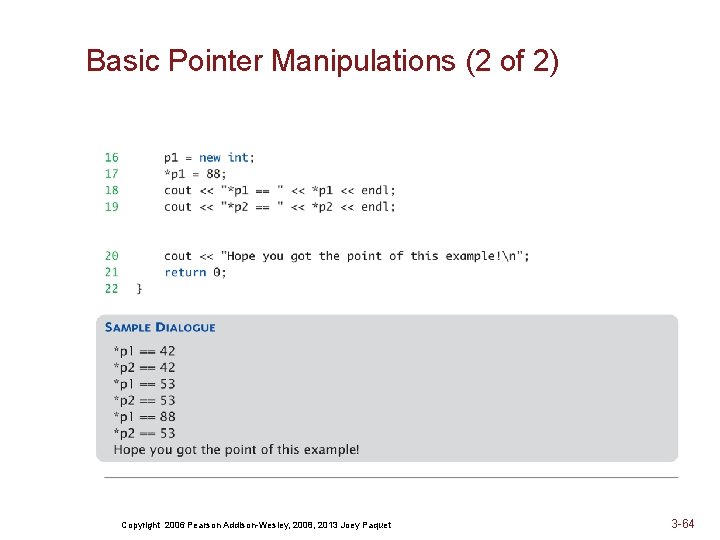 Basic Pointer Manipulations (2 of 2) Copyright 2006 Pearson Addison-Wesley, 2008, 2013 Joey Paquet