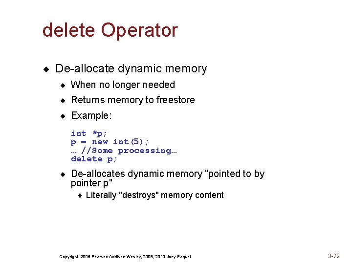 delete Operator ¨ De-allocate dynamic memory ¨ When no longer needed ¨ Returns memory