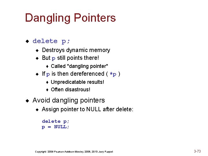 Dangling Pointers ¨ delete p; ¨ Destroys dynamic memory ¨ But p still points