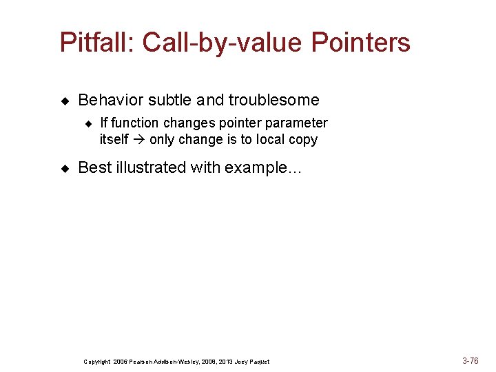 Pitfall: Call-by-value Pointers ¨ Behavior subtle and troublesome ¨ If function changes pointer parameter