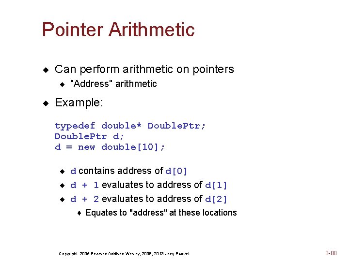 Pointer Arithmetic ¨ Can perform arithmetic on pointers ¨ "Address" arithmetic ¨ Example: typedef