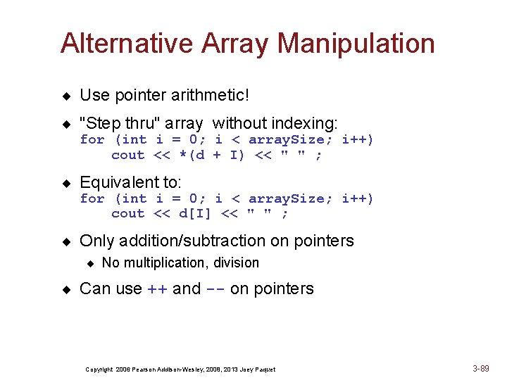 Alternative Array Manipulation ¨ Use pointer arithmetic! ¨ "Step thru" array without indexing: for