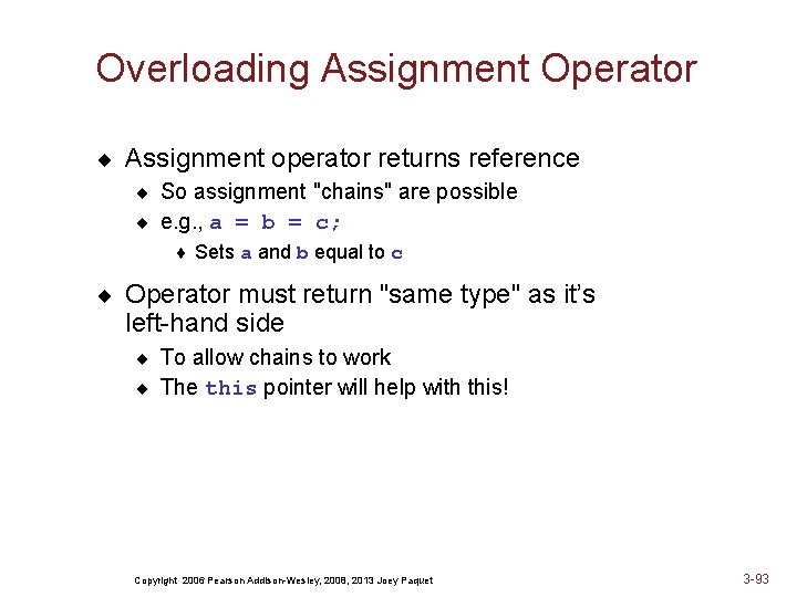 Overloading Assignment Operator ¨ Assignment operator returns reference ¨ So assignment "chains" are possible