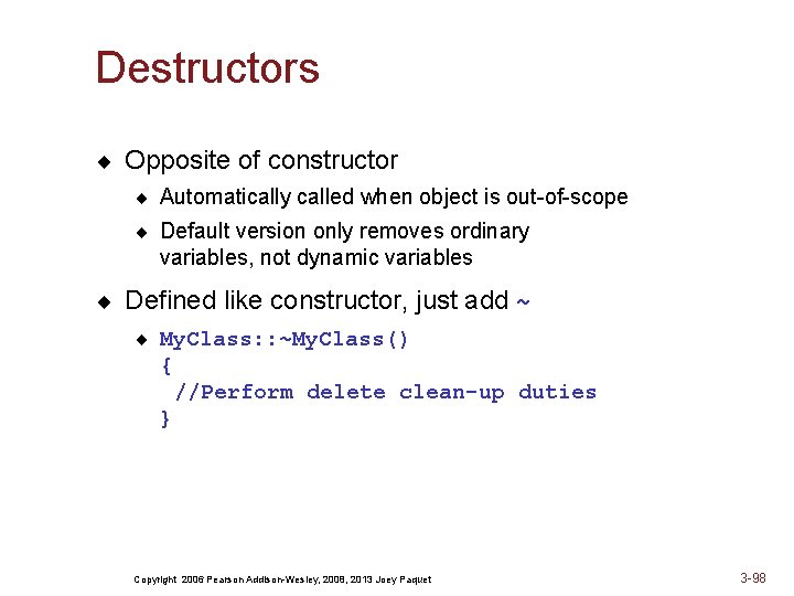 Destructors ¨ Opposite of constructor ¨ Automatically called when object is out-of-scope ¨ Default