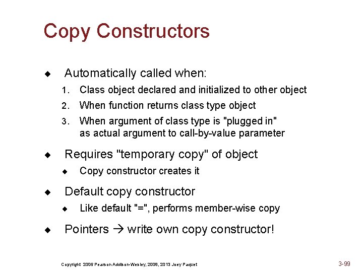 Copy Constructors ¨ ¨ Automatically called when: 1. Class object declared and initialized to