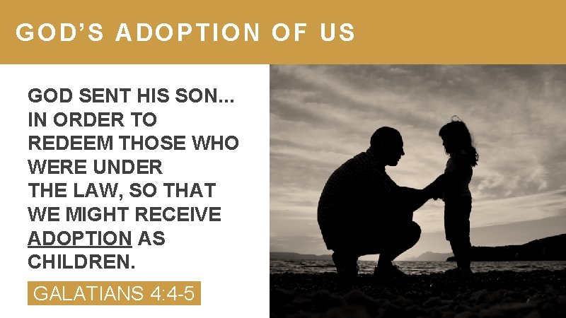 GOD’S ADOPTION OF US GOD SENT HIS SON. . . IN ORDER TO REDEEM