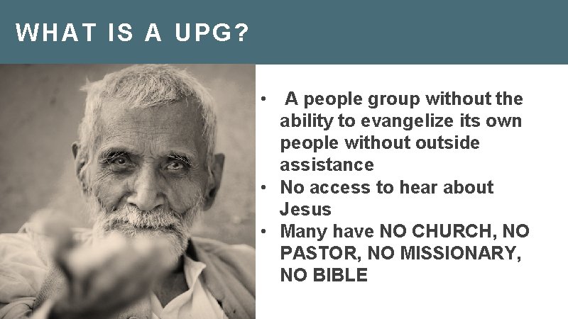 WHAT IS A UPG? • A people group without the ability to evangelize its