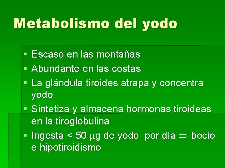 Metabolismo del yodo § § § Escaso en las montañas Abundante en las costas